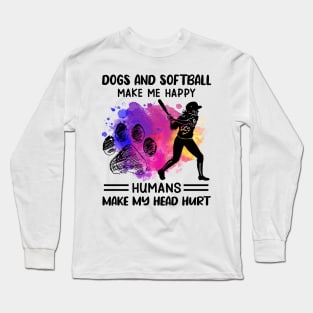 Dogs And Softball make Me Happy Humans Make My Head Hurt Long Sleeve T-Shirt